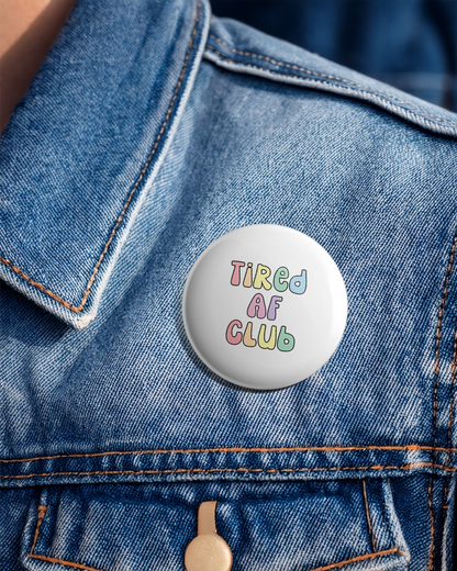 Tired AF Club - 25mm (1 inch) Pin Badge