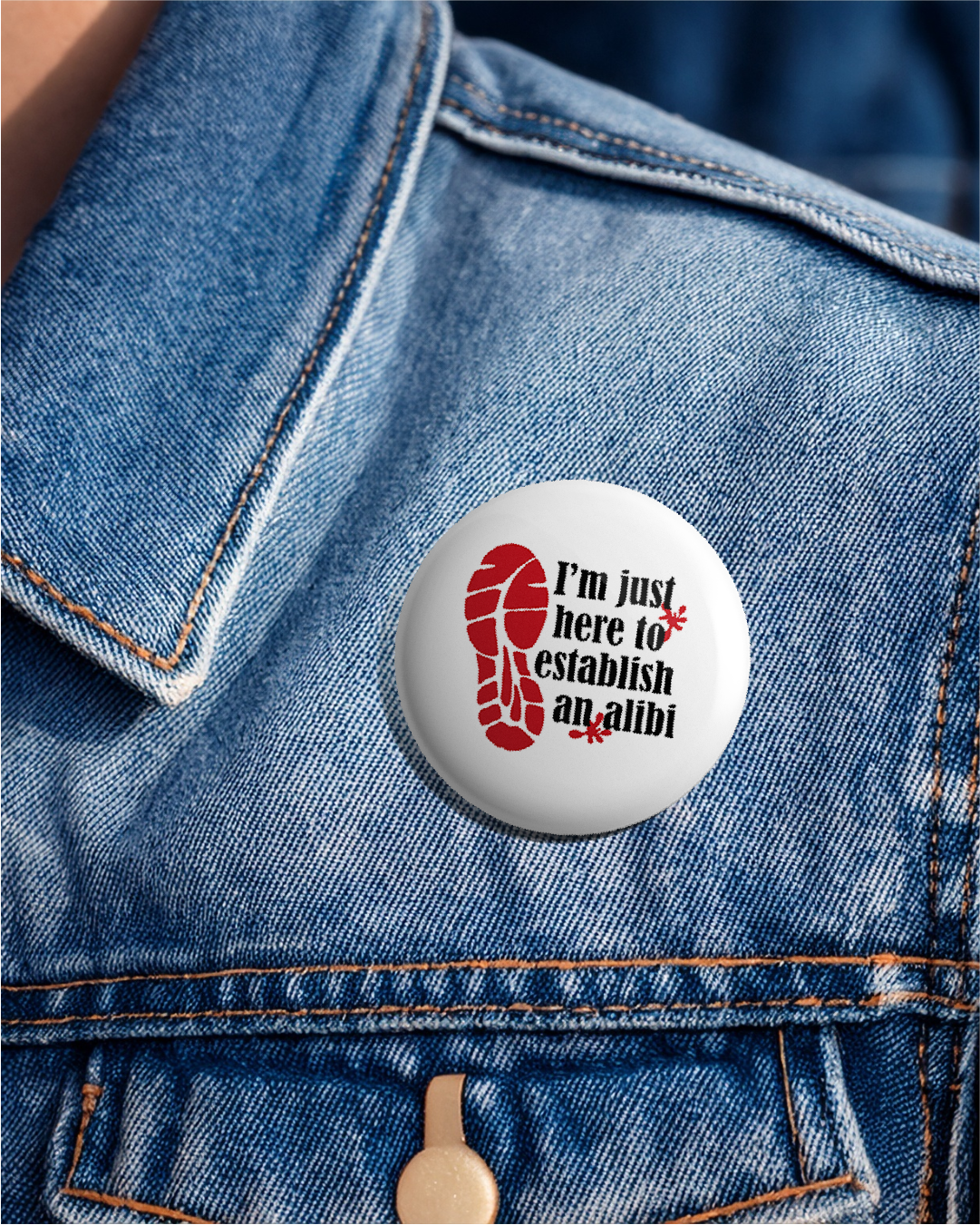 I'm just here to establish an alibi - 25mm (1 inch) Pin Badge