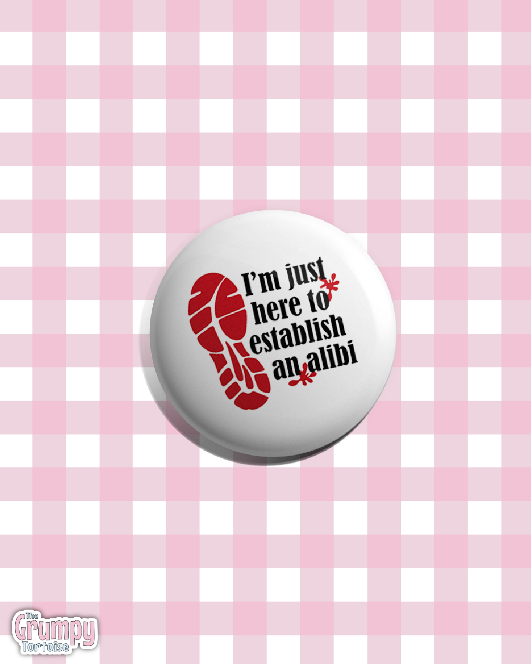 I'm just here to establish an alibi - 25mm (1 inch) Pin Badge