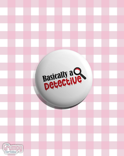 Basically a Detective - 25mm (1 inch) Pin Badge