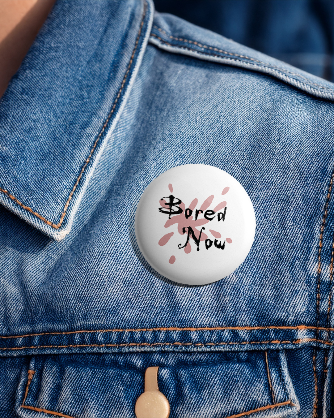 Bored Now - 25mm (1 inch) Pin Badge