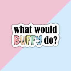 what would Buffy do? die cut sticker in pastel rainbow colours