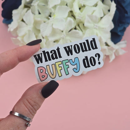 What Would Buffy Do? Die Cut Sticker