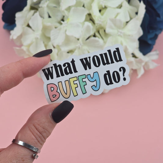 What Would Buffy Do? Die Cut Sticker