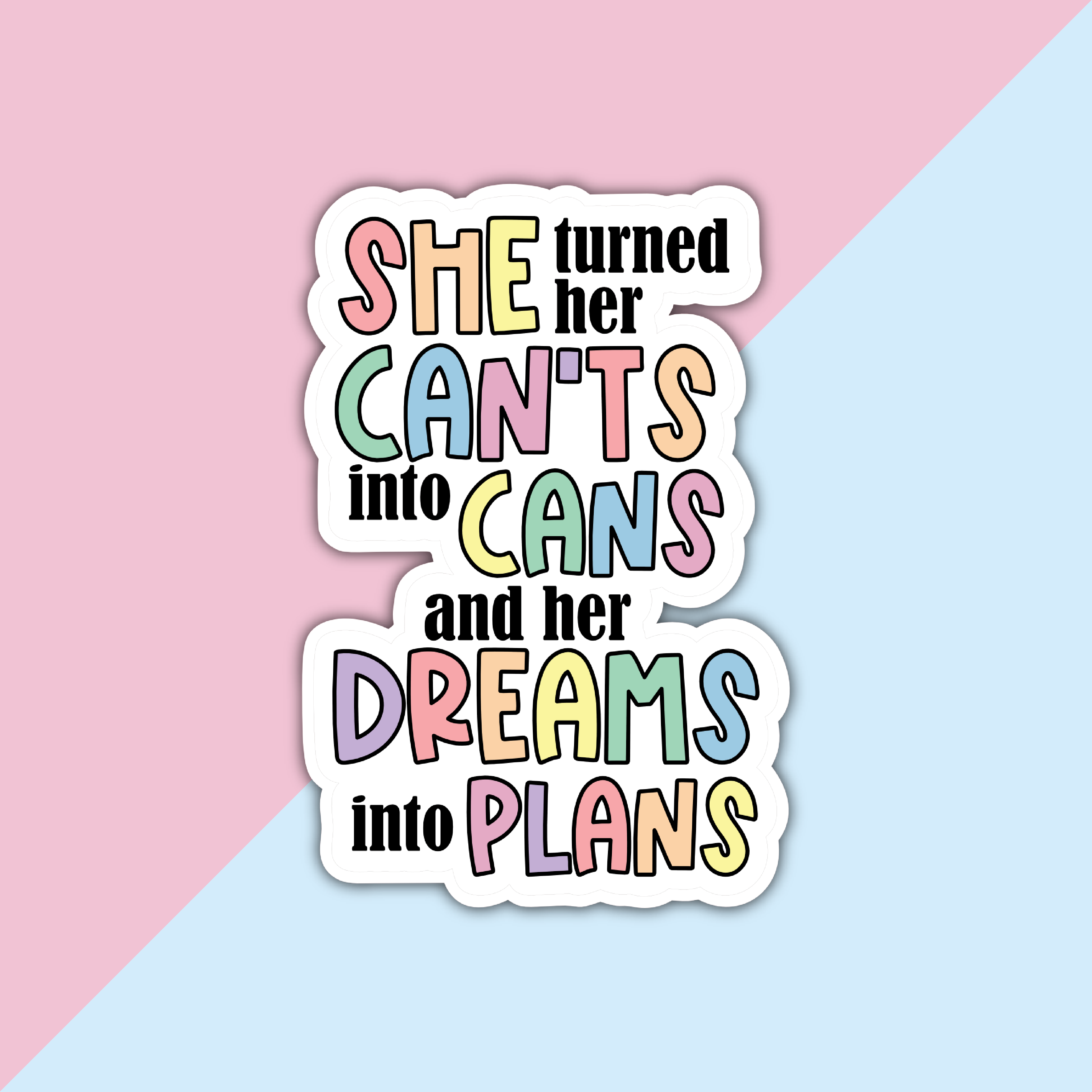 She turned her can't into cans and her dreams into plans Die Cut Sticker in pastel rainbow