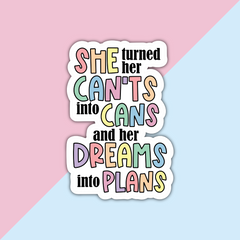 She turned her can't into cans and her dreams into plans Die Cut Sticker in pastel rainbow