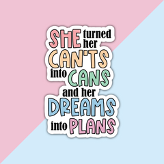 She turned her can't into cans and her dreams into plans (V2) Die Cut Sticker