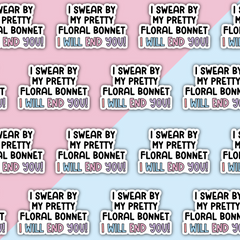 I swear by my pretty floral bonnet I will end you (V2) Die Cut Sticker