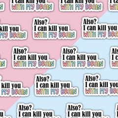 Also? I Can Kill You With My Brain Die Cut Sticker