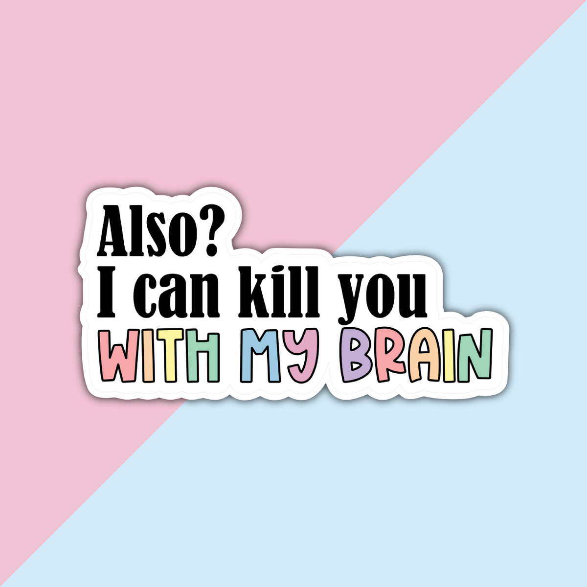 Also? I Can Kill You With My Brain Die Cut Sticker