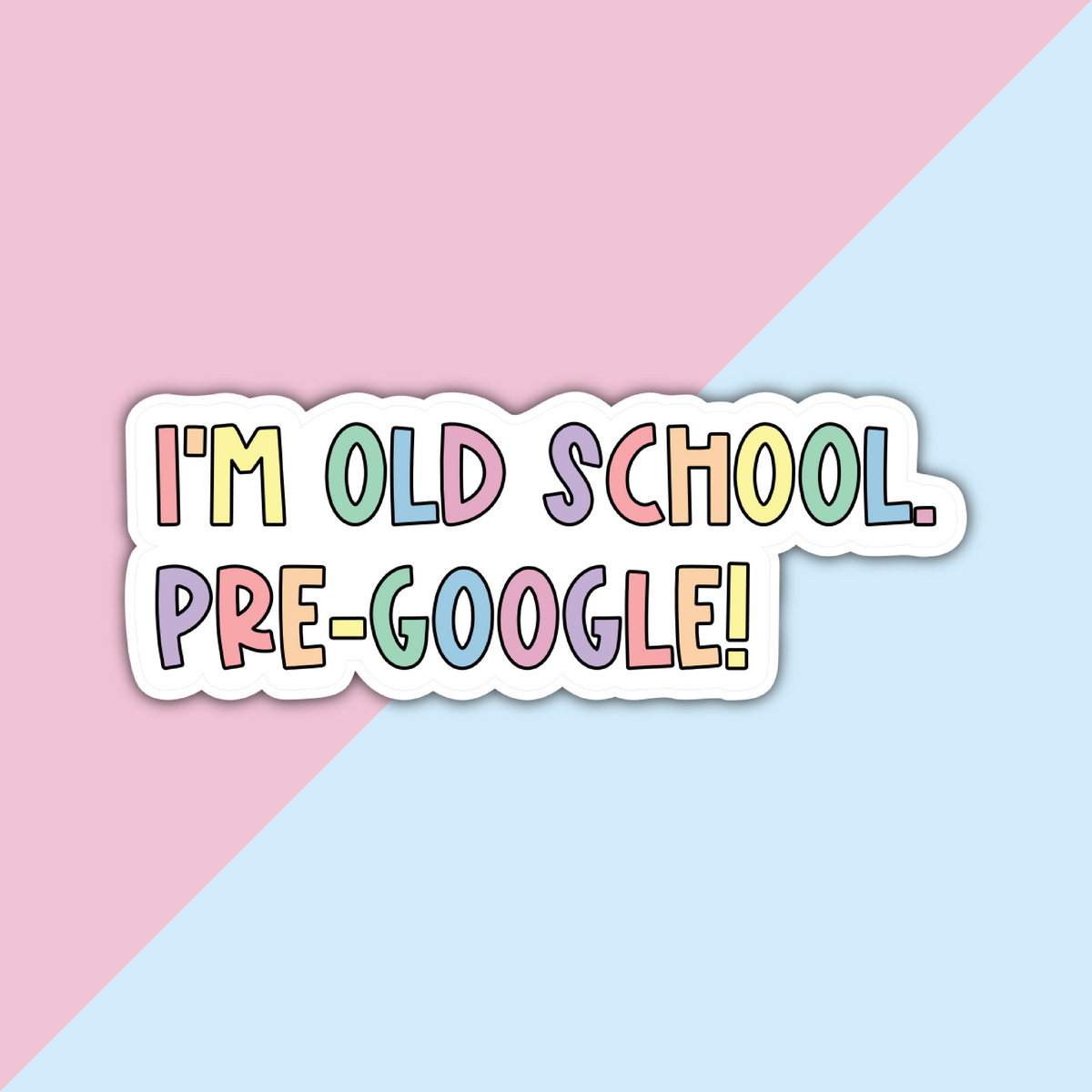 I'm Old School, Pre-Google! Die Cut Sticker