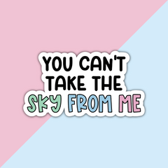 You Can't take the Sky From Me (V2) Die Cut Sticker