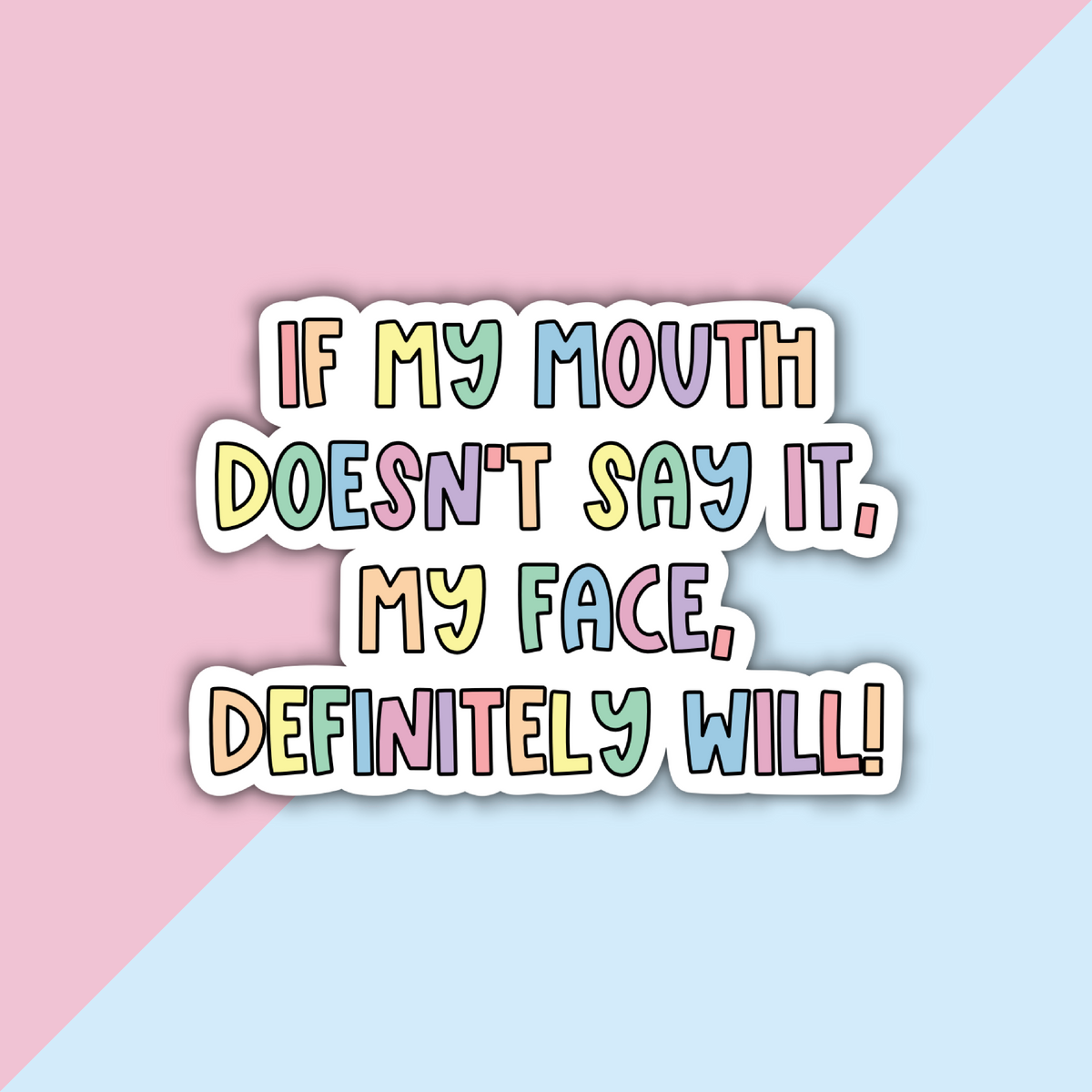 If My Mouth Doesn't Say It My Face, Definitely Will Die Cut Sticker