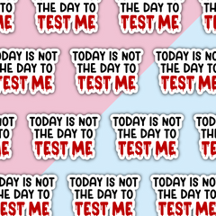 Today is Not The Day to Test Me Die Cut Sticker