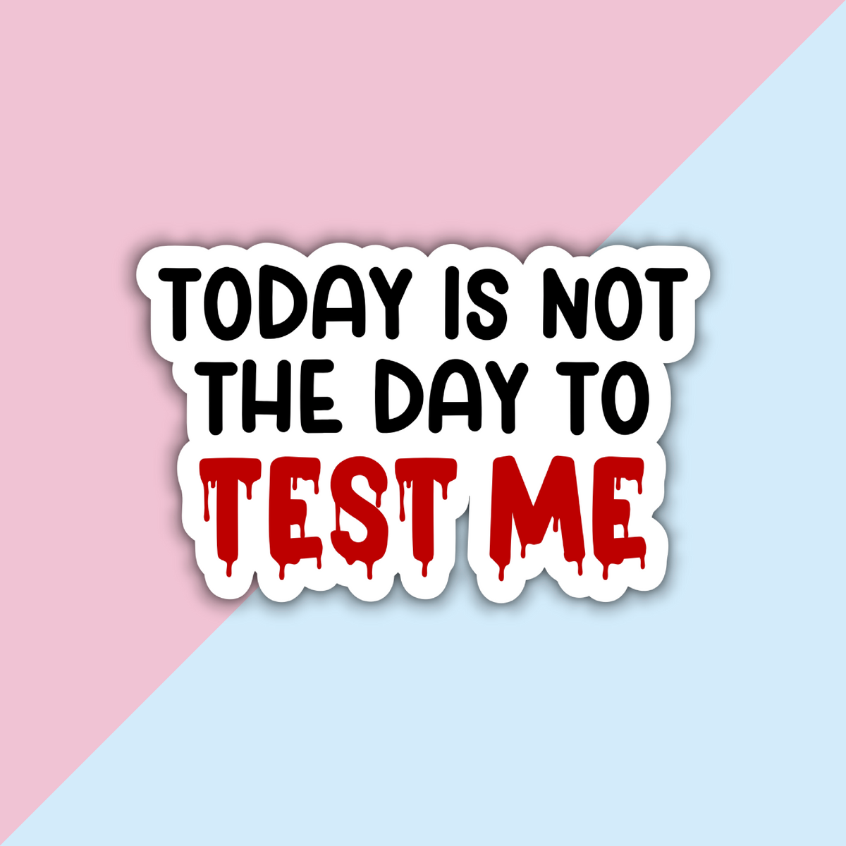 Today is Not The Day to Test Me Die Cut Sticker