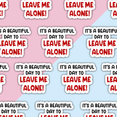 It's A Beautiful Day To Leave Me Alone Die Cut Sticker