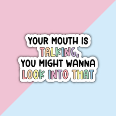 Your Mouth Is Talking, You May Want To Look Into That Die Cut Sticker