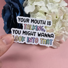 Your Mouth Is Talking, You May Want To Look Into That Die Cut Sticker