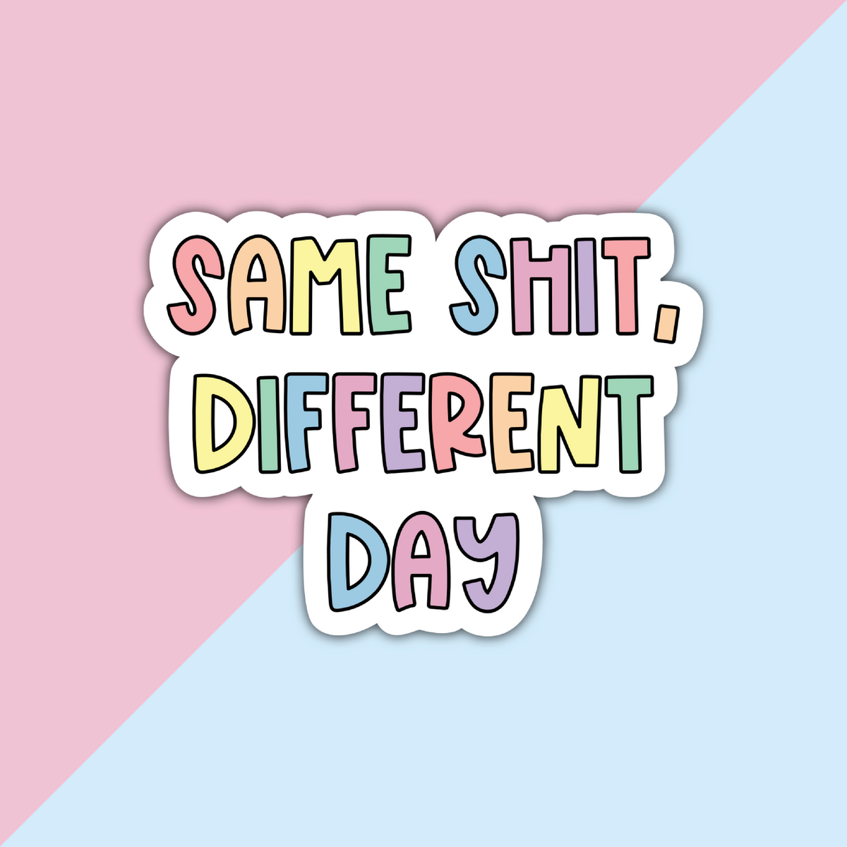 Same Shit Different Day Die Cut Sticker