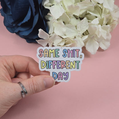 Same Shit Different Day Die Cut Sticker