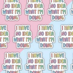 I Have No Idea What I'm Doing Die Cut Sticker