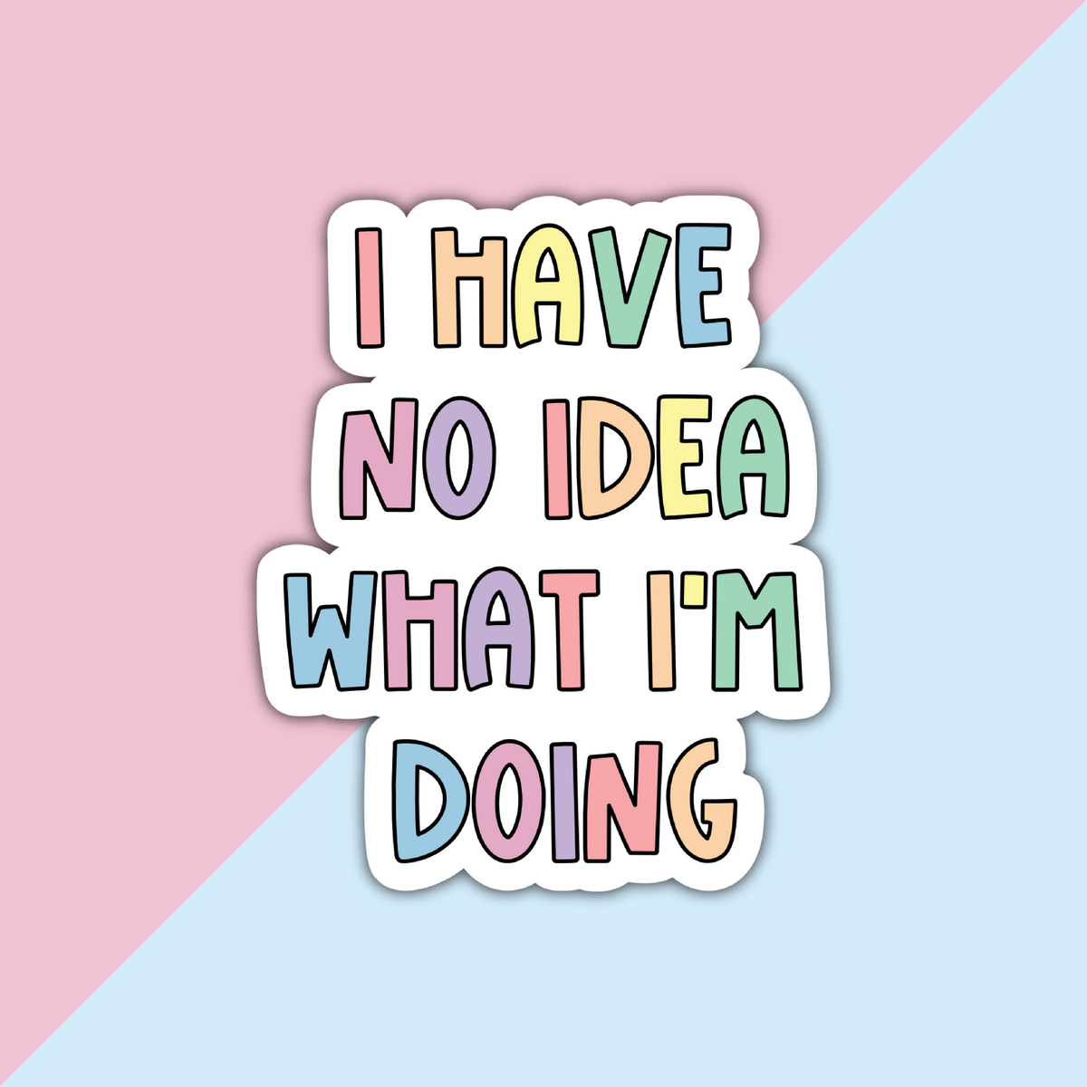 I Have No Idea What I'm Doing Die Cut Sticker