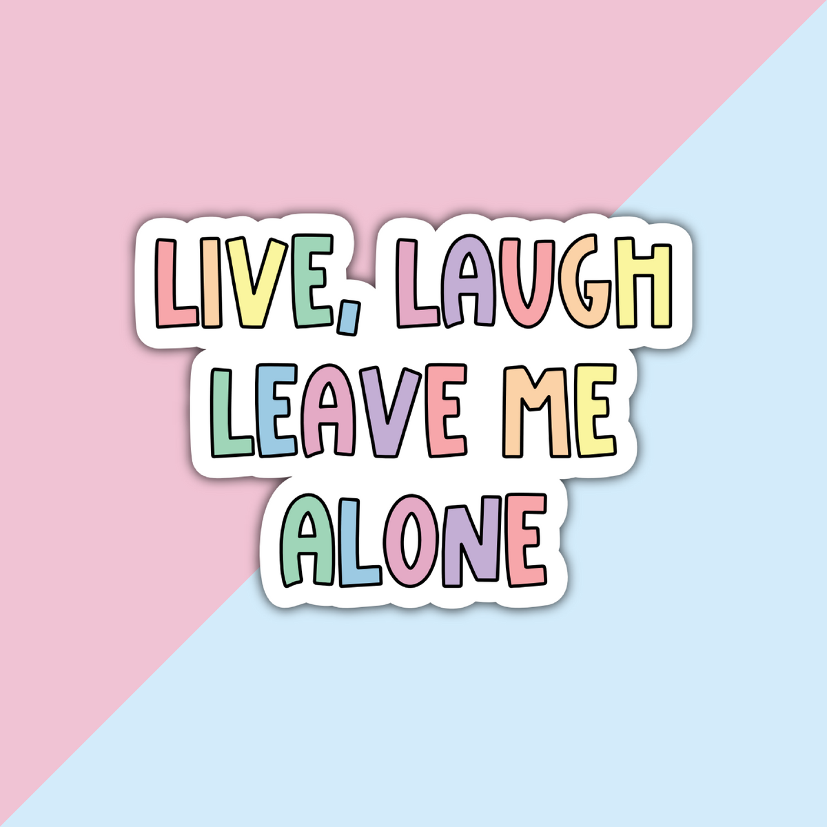 Live, Laugh, Leave Me Alone Die Cut Sticker