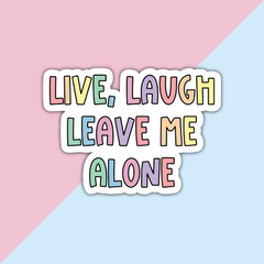 Live, Laugh, Leave Me Alone Die Cut Sticker