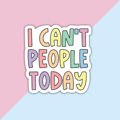 I Can't People Today Die Cut Sticker