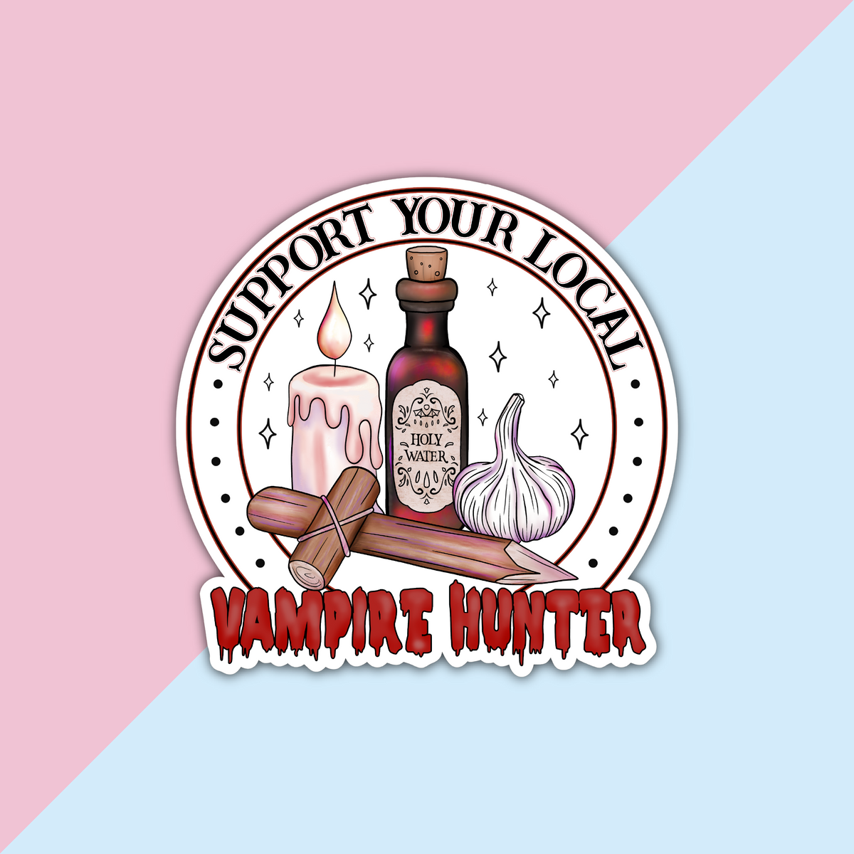 Support your local vampire hunter Die Cut Sticker