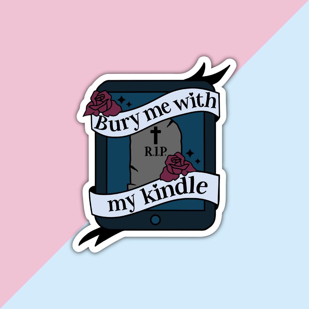 Bury  Me With My Kindle Die Cut Sticker