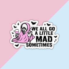 We All Go A Little Mad Sometimes Die Cut Sticker