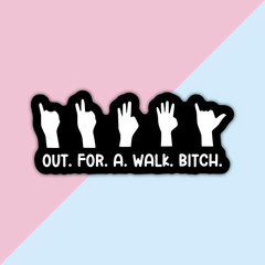 OUT.FOR.A.WALK.BITCH Die Cut Sticker