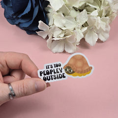 It's too peopley outside Die Cut Sticker