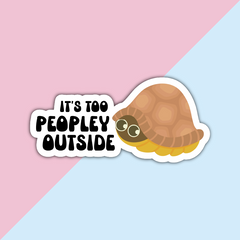 It's too peopley outside Die Cut Sticker