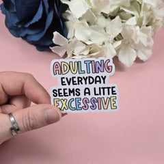 Adulting Everyday seems a little Excessive Die Cut Sticker