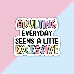 Adulting Everyday seems a little Excessive Die Cut Sticker