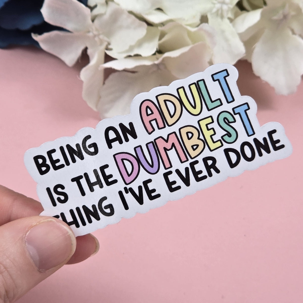 Being an Adult is the Dumbest Thing Ever Die Cut Sticker