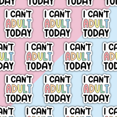 I can't adult today Die Cut Sticker