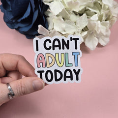 I can't adult today Die Cut Sticker