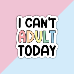 I can't adult today Die Cut Sticker