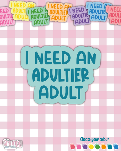 Waterproof Sticker | I need an adultier adult Die Cut Sticker | Sweary Sticker | Funny Sticker | Sarcastic Sassy Rude Sticker