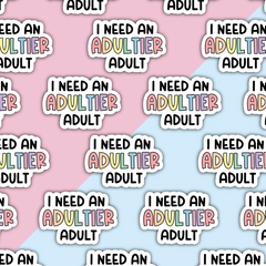 I need an adultier adult Die Cut Sticker