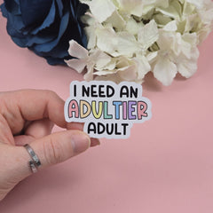 I need an adultier adult Die Cut Sticker