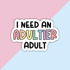 I need an adultier adult Die Cut Sticker