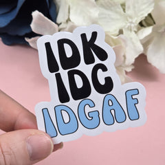 IDK,IDC,IDGAF Die Cut Sticker