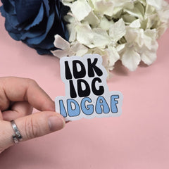 IDK,IDC,IDGAF Die Cut Sticker