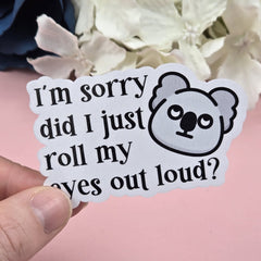 I'm sorry did I just roll my eyes out loud Die Cut Sticker