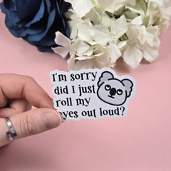 I'm sorry did I just roll my eyes out loud Die Cut Sticker