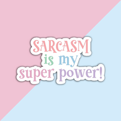 Sarcasm is my superpower Die Cut Sticker